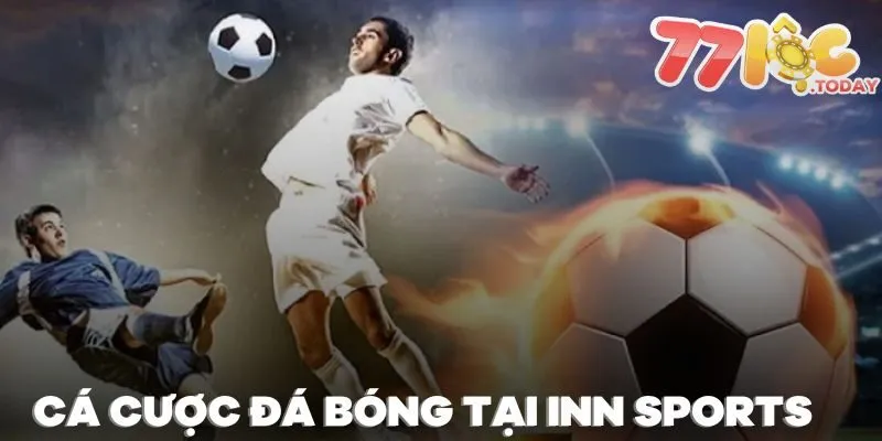 Tham Gia Cá Cược Bóng Đá Để Rinh Ngay Số Tiền Thưởng Lớn 4 Tham gia cá cược đá bóng tại sảnh INN Sports