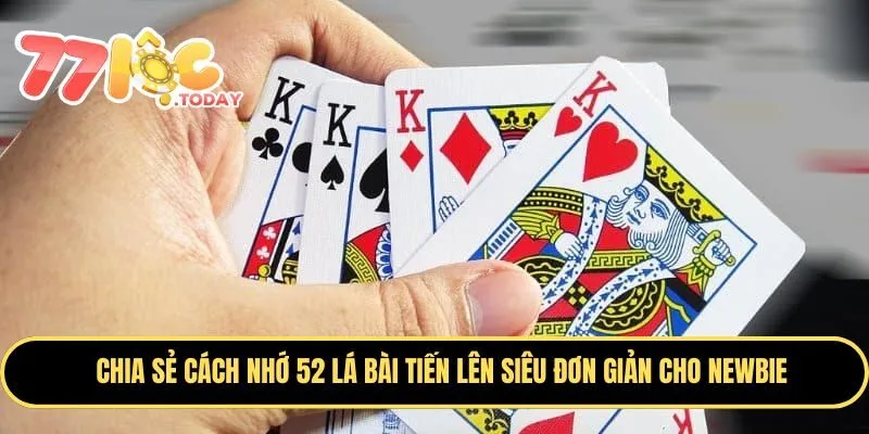 Chia Sẻ Cách Nhớ 52 Lá Bài Tiến Lên Siêu Đơn Giản Dành Cho Newbie 1 Học Cách Nhớ 52 Lá Bài Tiến Lên Miền Nam Cùng 77Loc