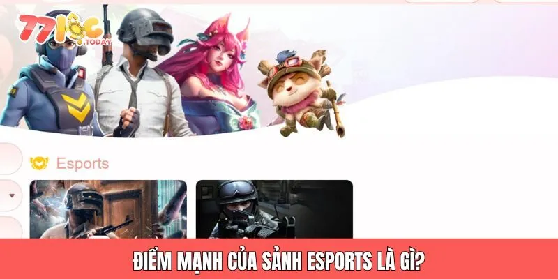 ESPORTS 77LOC 2 Điểm mạnh của sảnh esports là gì?