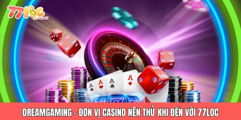 LIVE CASINO 77LOC 3 DreamGaming - Đơn vị casino nên thử khi đến với 77loc