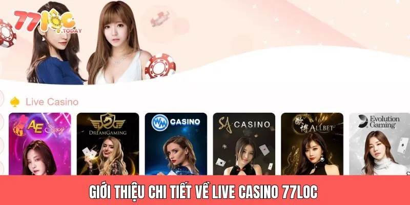 LIVE CASINO 77LOC 1 Giới thiệu chi tiết về live casino 77loc