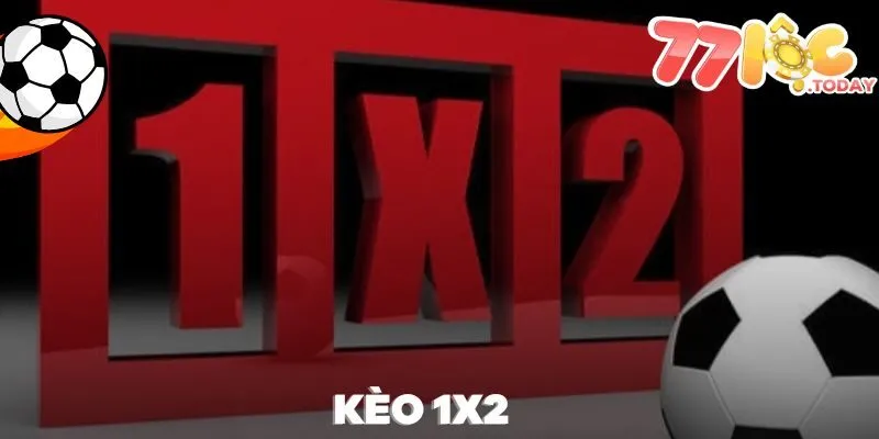 Kèo 1x2 Là Gì? Mẹo Đọc Kèo Chuẩn Xác Nhất Đến Từ Cao Thủ 1 Kèo 1X2 77Loc