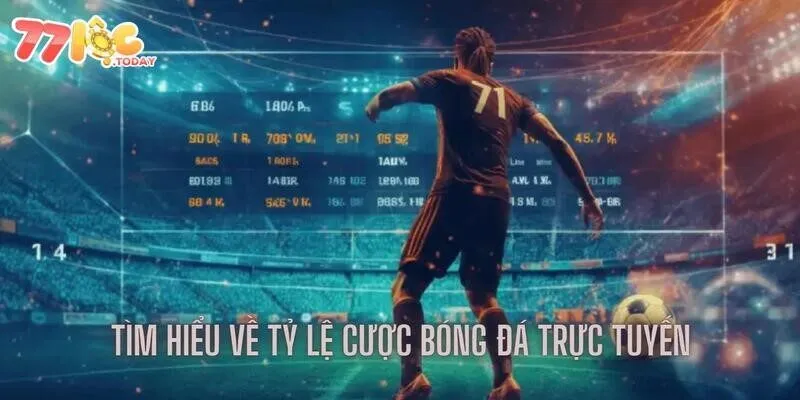 Tỷ Lệ Cược Bóng Đá Trực Tuyến Siêu Đặc Biệt Tại Nhà Cái 77loc 2 Tìm hiểu thông tin về tỷ lệ cược bóng đá trực tuyến